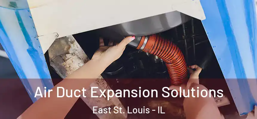  Air Duct Expansion Solutions East St. Louis - IL