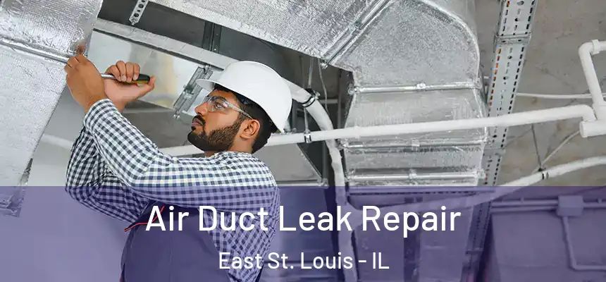  Air Duct Leak Repair East St. Louis - IL