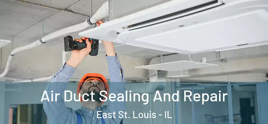  Air Duct Sealing And Repair East St. Louis - IL