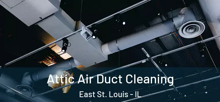  Attic Air Duct Cleaning East St. Louis - IL