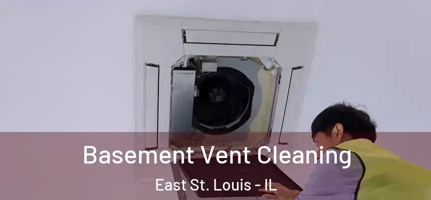  Basement Vent Cleaning East St. Louis - IL