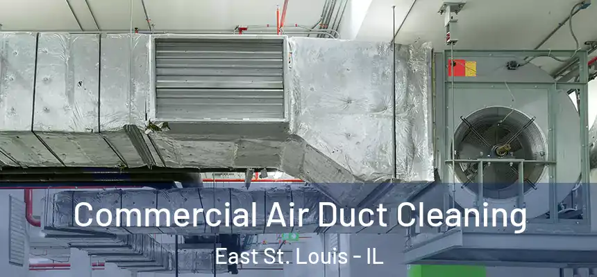  Commercial Air Duct Cleaning East St. Louis - IL