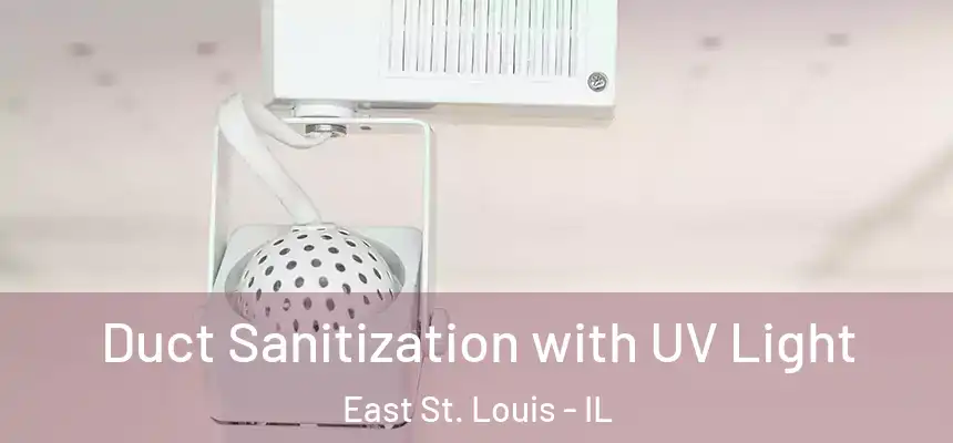  Duct Sanitization with UV Light East St. Louis - IL