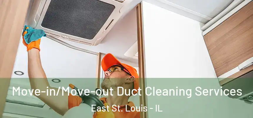  Move-in/Move-out Duct Cleaning Services East St. Louis - IL