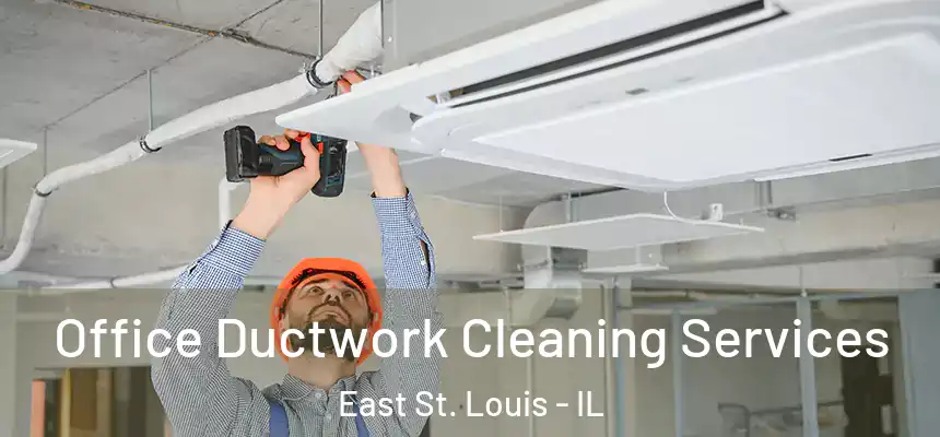  Office Ductwork Cleaning Services East St. Louis - IL
