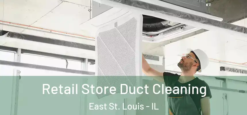  Retail Store Duct Cleaning East St. Louis - IL