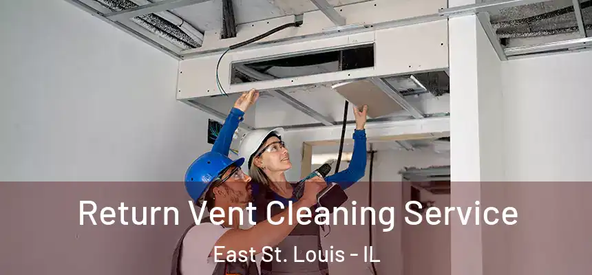  Return Vent Cleaning Service East St. Louis - IL