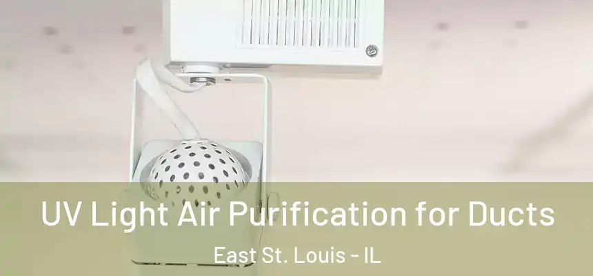  UV Light Air Purification for Ducts East St. Louis - IL